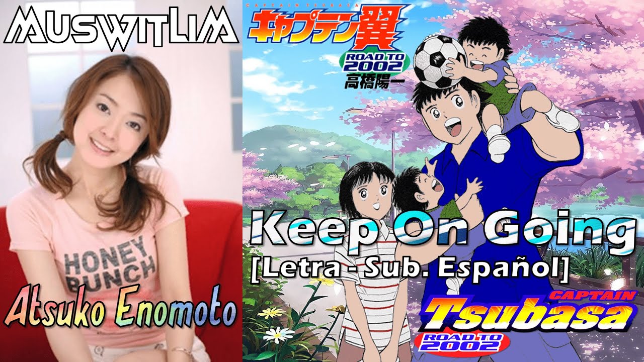 Atsuko Enomoto - Keep On Going (Captain Tsubasa: Road To 2002) [Sub. Español + Romaji] AMV