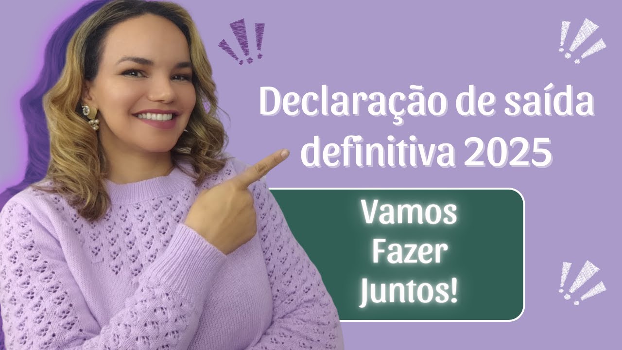 Declaração de Saída Definitiva 2025 💰💰