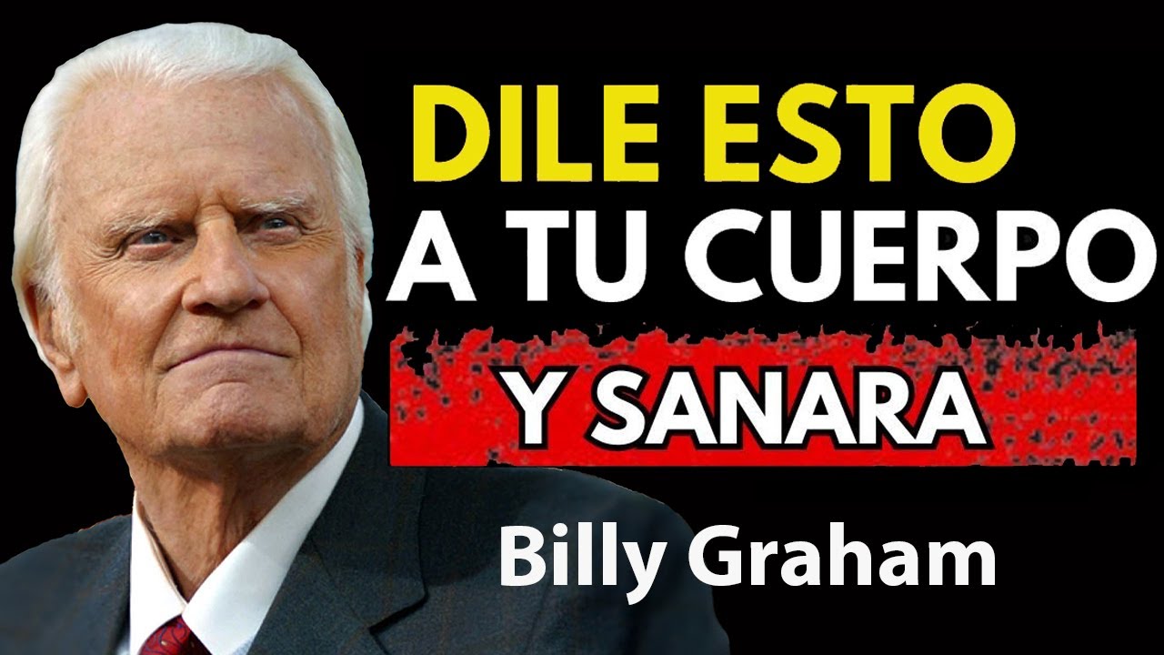 Dile Esto a Tu Cuerpo y Él Comenzará a Sanarse ¡No lo Ignores!' por| Predicas De Billy Graham