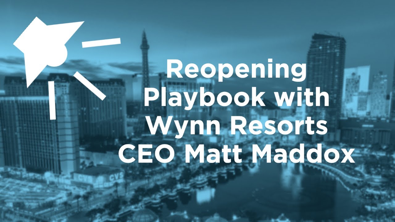 Vegas Chamber Webinar: Reopening Playbook by Matt Maddox, CEO, Wynn Resorts