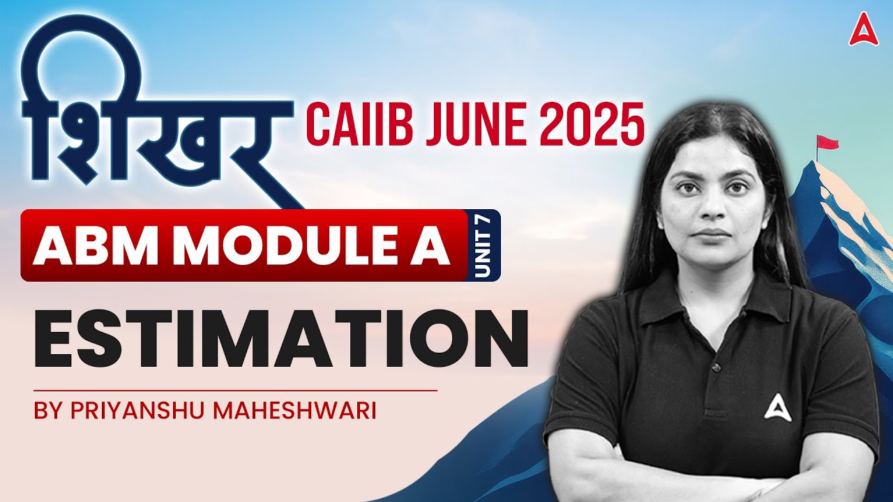 📊 शिखर CAIIB June 2025 | ABM Module-A | Unit-7 Estimation | By Priyanshu Maheshwari 📚