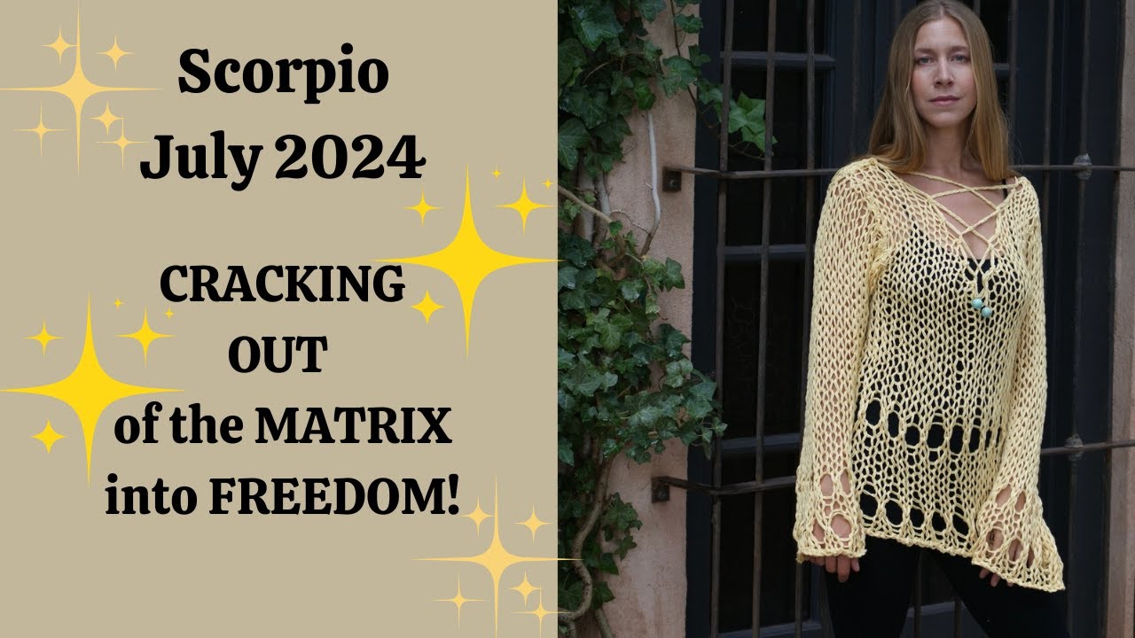 Scorpio July 2024. CRAAACKING OUT of the MATRIX into FREEDOM! [Astrology Horoscope Forecast]