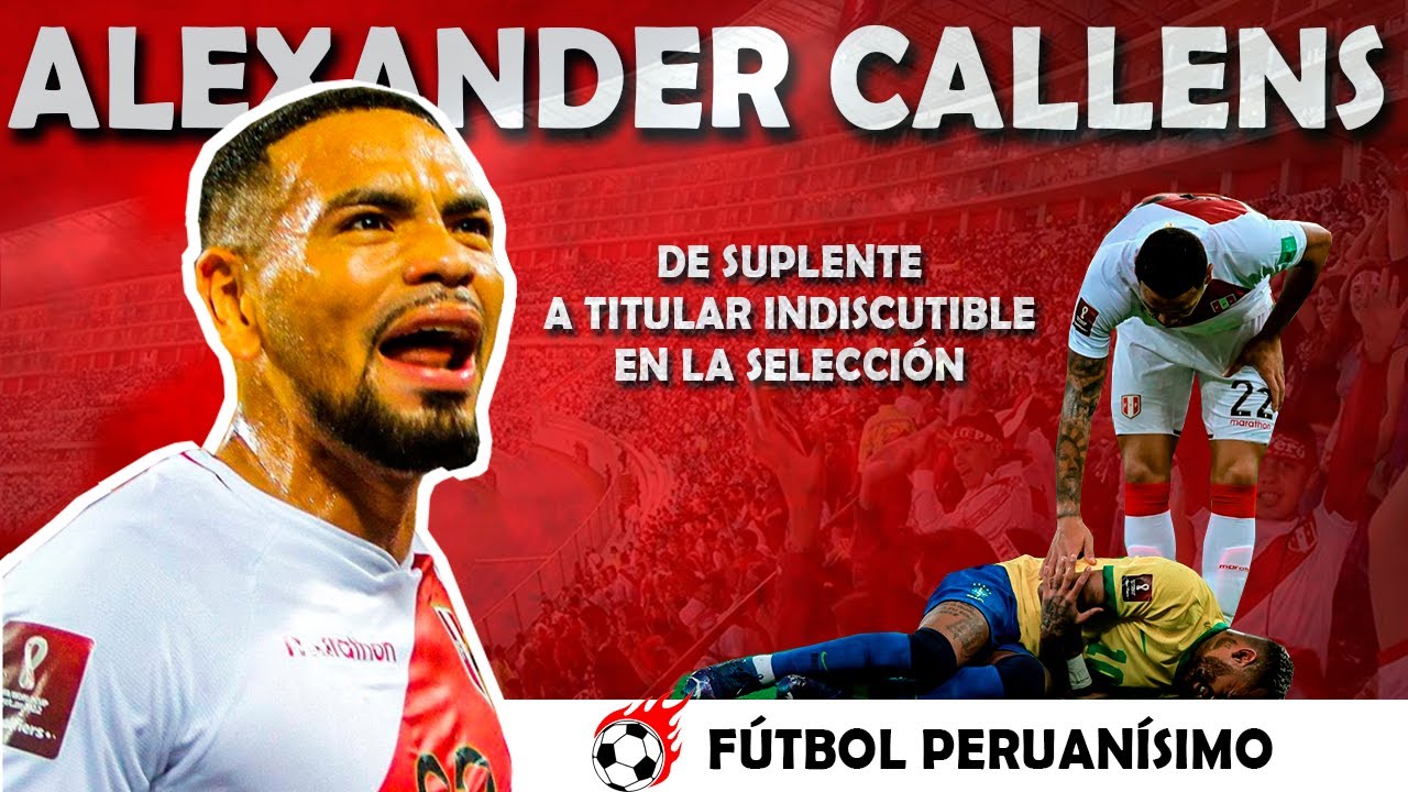 LA EVOLUCIÓN DE ALEXANDER CALLENS EN LA SELECCIÓN PERUANA