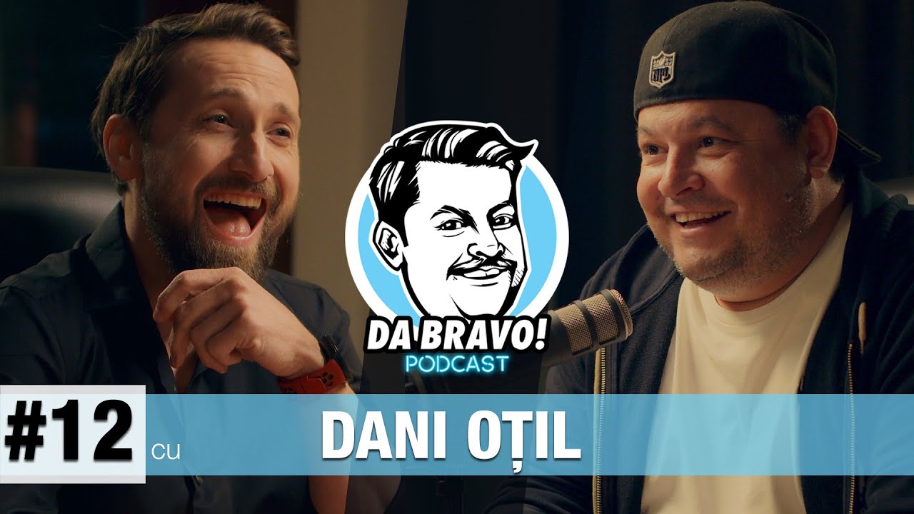 DA BRAVO! Podcast #12 cu Dani Oțil