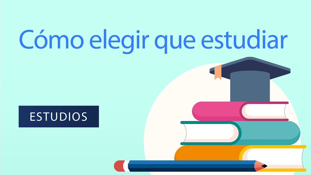 Cómo elegir qué estudiar