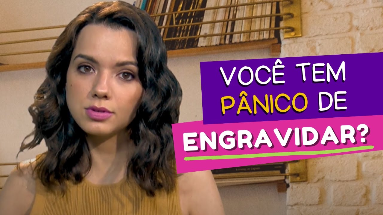 MUITO MEDO DE ENGRAVIDAR | Mariana Viza