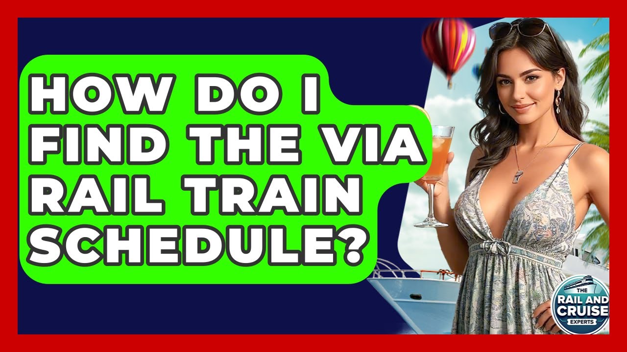 How Do I Find The Via Rail Train Schedule? - The Rail and Cruise Experts