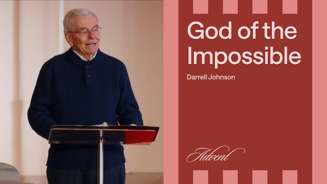 God of the Impossible (Luke 1:5-45) - Darrell Johnson | December 1, 2024