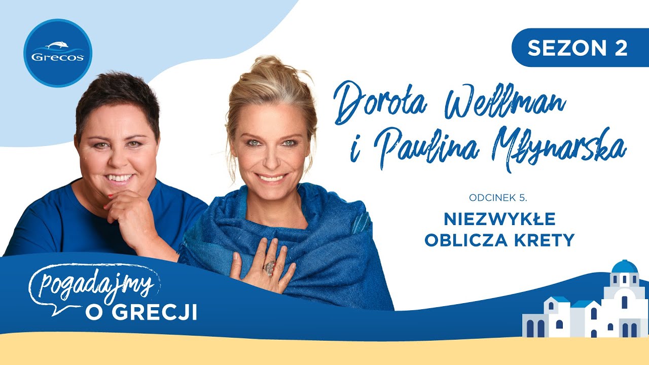 Dorota Wellman, Paulina Młynarska i niezwykłe oblicza Krety | Podcast 