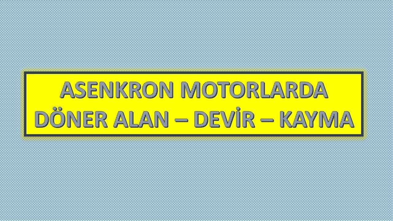 Asenkron Motorda Döner Alan - Devir - Kayma (Örnekli Anlatım)
