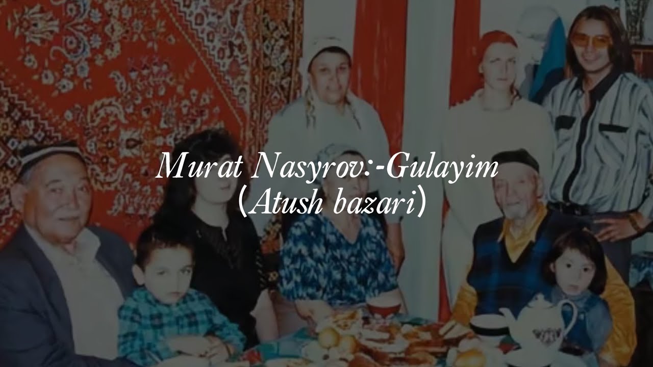 Murat Nasyrov:-Gulayim (Atush bazari)✨