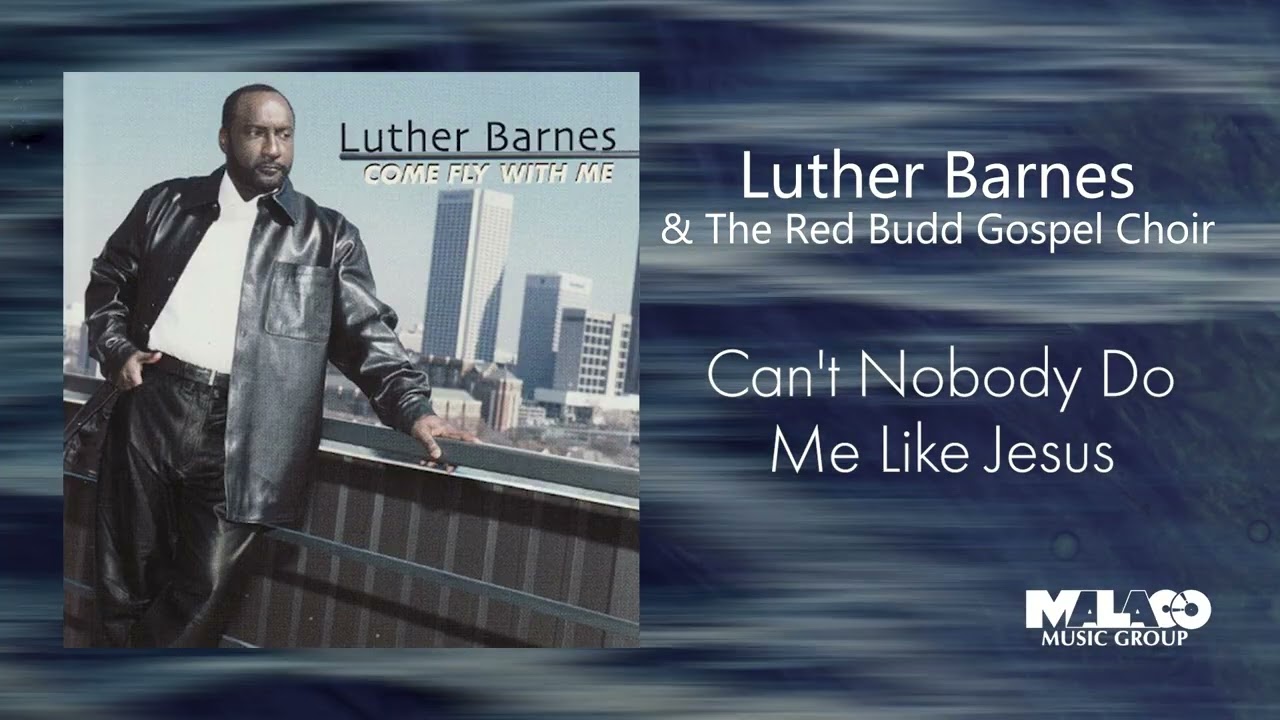 Luther Barnes - Can't Nobody Do Me Like Jesus