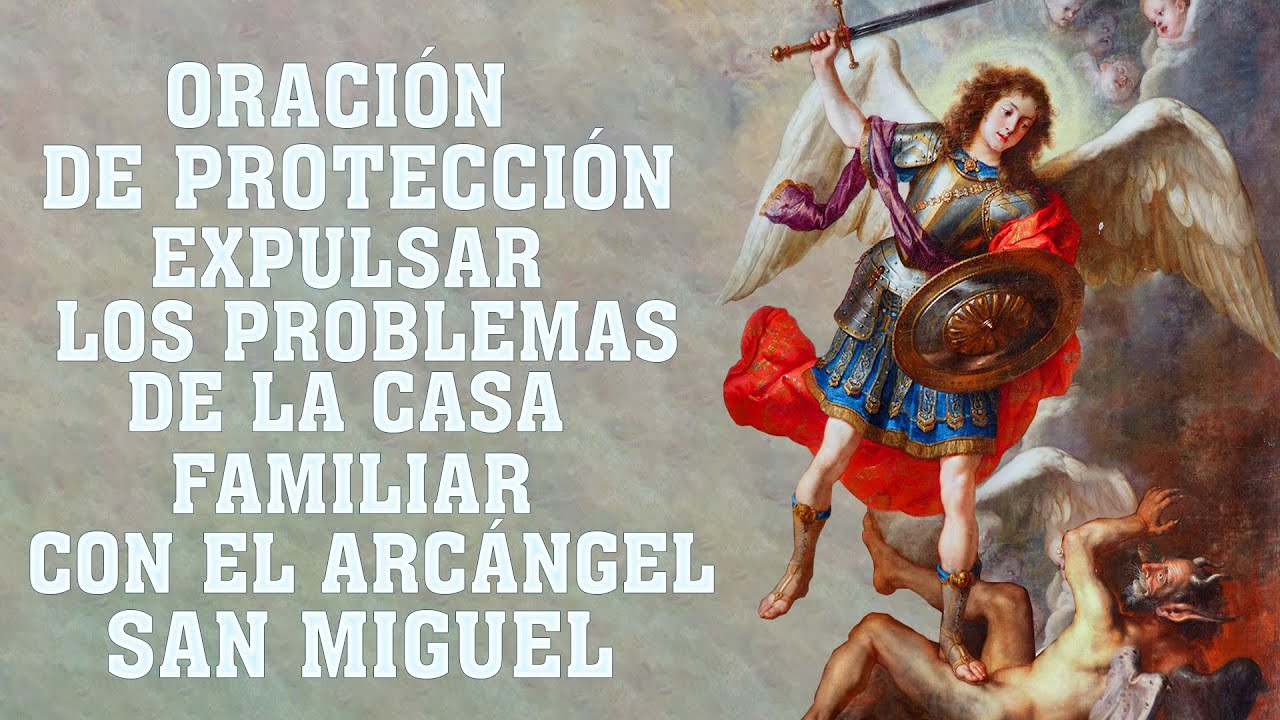 ORACIÓN A SAN MIGUEL ARCÁNGEL DE PROTECCIÓN, CONTRA LOS ENEMIGOS Y EXPULSAR LOS PROBLEMAS DE LA CASA