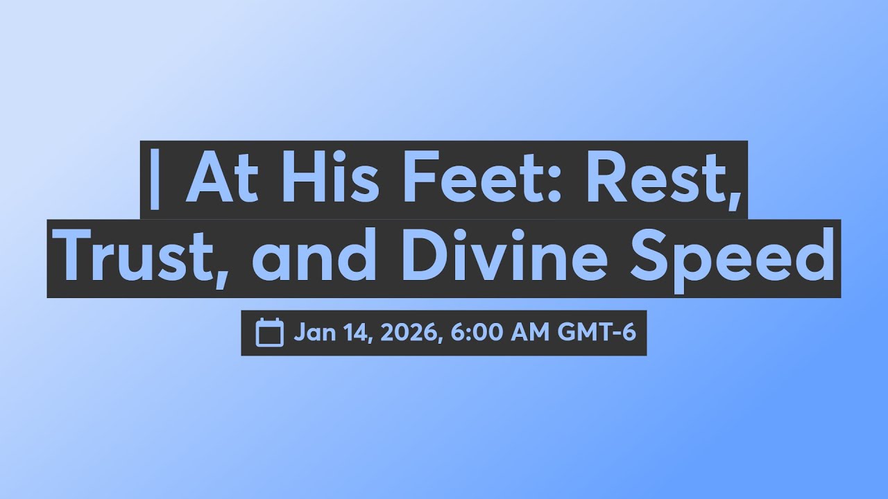 | At His Feet: Rest, Trust, and Divine Speed