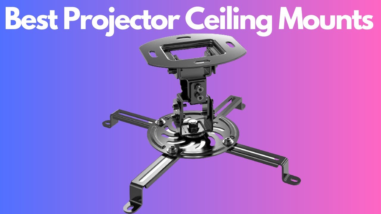 The Top 5 Best Projector Ceiling Mounts for 2023