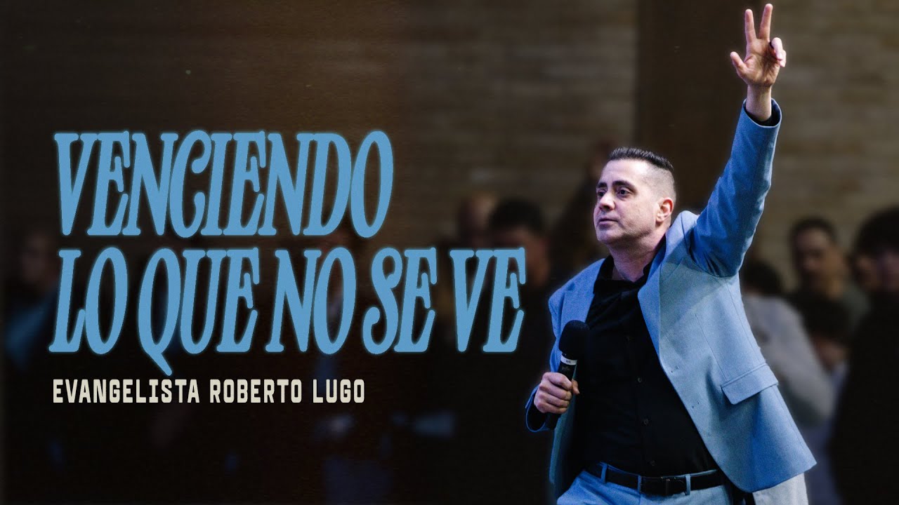 Venciendo lo que no se ve / Overcoming What Can&rsquo;t Be Seen | Evangelista Roberto Lugo