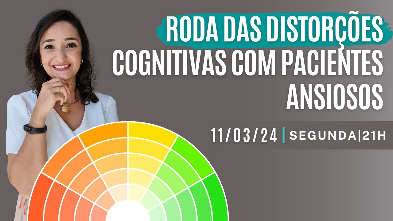 Como usar a Roda das Distorções Cognitivas com Pacientes Ansiosos | LIVE ANSIEDADE NA CLINICA
