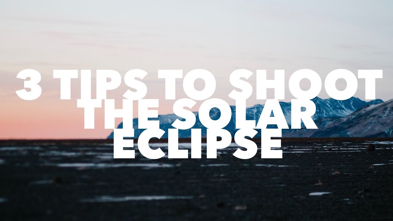 3 Tips To Shoot The SOLAR ECLIPSE - Solar Eclipse Photography