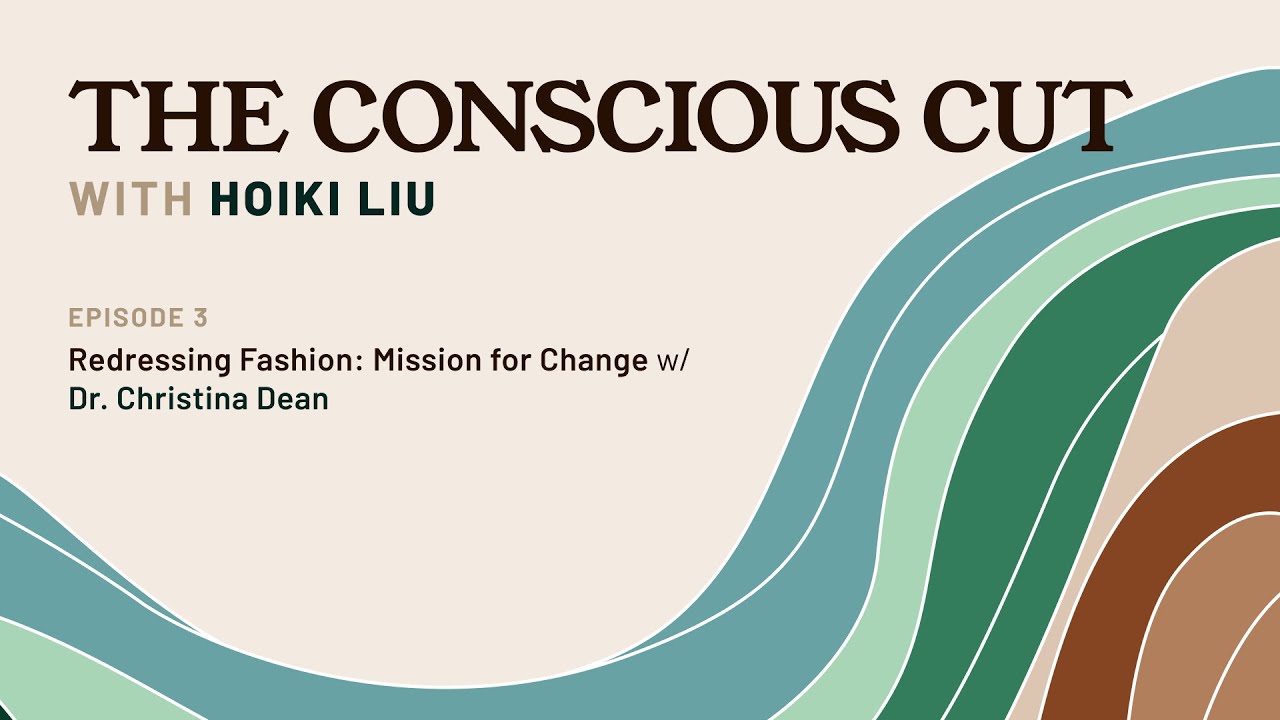 Redressing Fashion: Mission for Change w/ Dr. Christina Dean | Conscious Cut Podcast Ep. 3