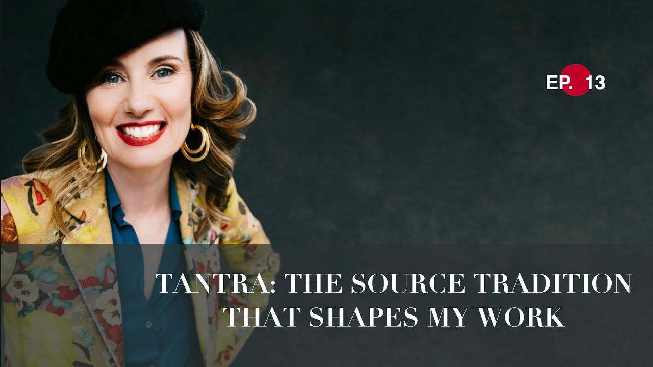 Tantra: The Source Tradition that Shapes My Work