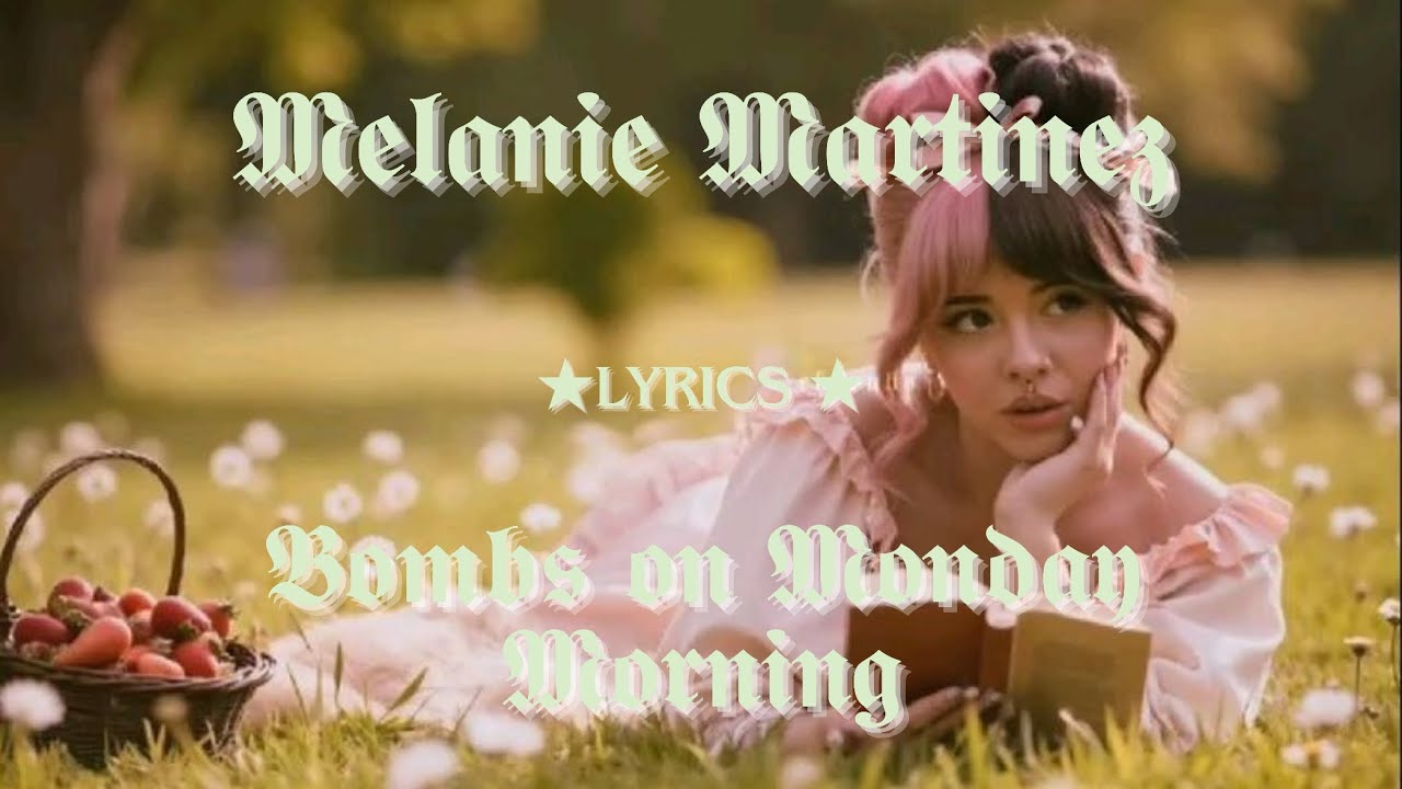 Lyrics Melanie Martinez- Bombs on Monday Morning (unreleased)