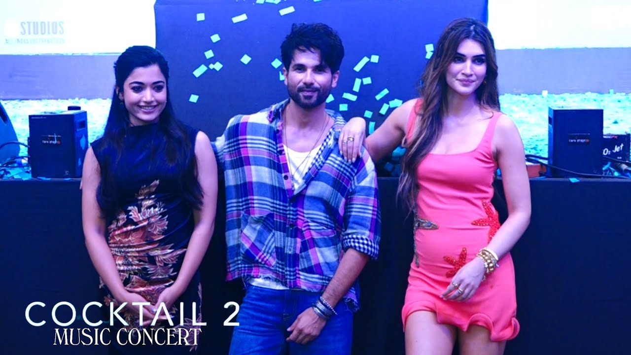 UNCUT | Cocktail 2 Live Music Concert | Shahid Kapoor,Kriti Sanon,Rashmika Mandana,Pritam