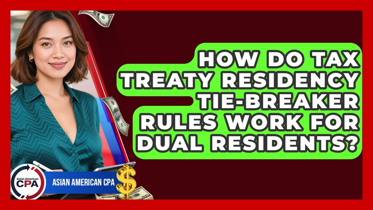 How Do Tax Treaty Residency Tie-breaker Rules Work For Dual Residents? - Asian American CPA
