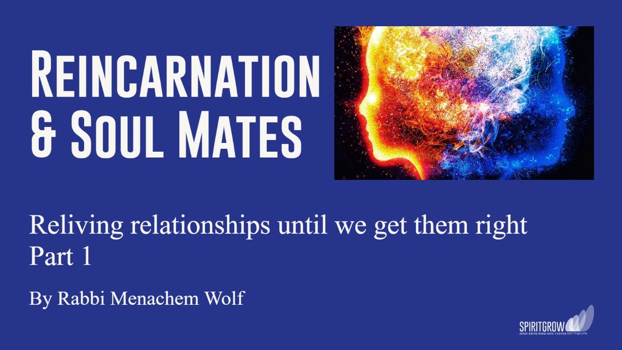 Kabbalah  Reincarnation and Soul Mates - Part 1 - By Rabbi Menachem Wolf