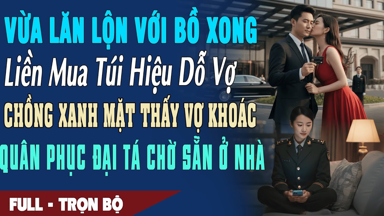 ❤️ Truyện Ngôn Tình VỪA NGỦ VỚI BỒ LIỀN MUA TÚI HIỆU DỖ VỢ Hắn Tái Mặt Thấy Vợ Đại Tá Chờ Sẵn Ở Nhà