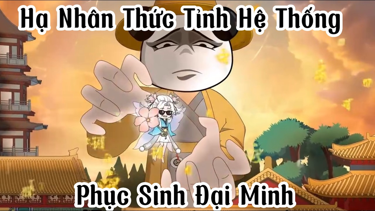 Hạ Nhân Thức Tỉnh Hệ Thống Phục Sinh Đại Minh Full p1