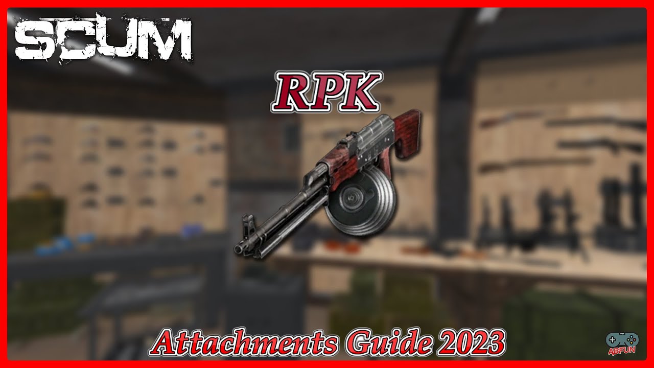 SCUM RPK Rifle Attachments Guide 2023 My Favorite Rifle in Scum