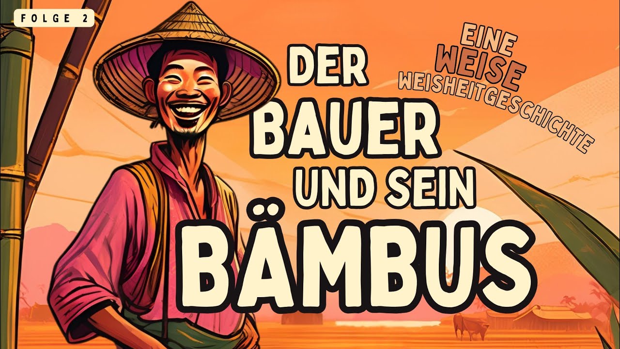 Der Bauer und sein Bambus - Eine weise Weisheitsgeschichte | Kurzgeschichte