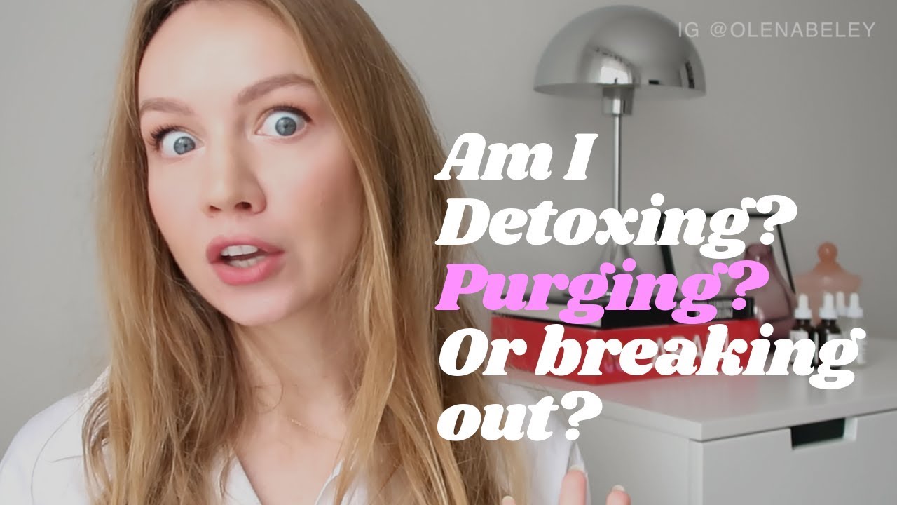 Am I Detoxing, Purging, Or Breaking Out? The real reasons behind your breakouts