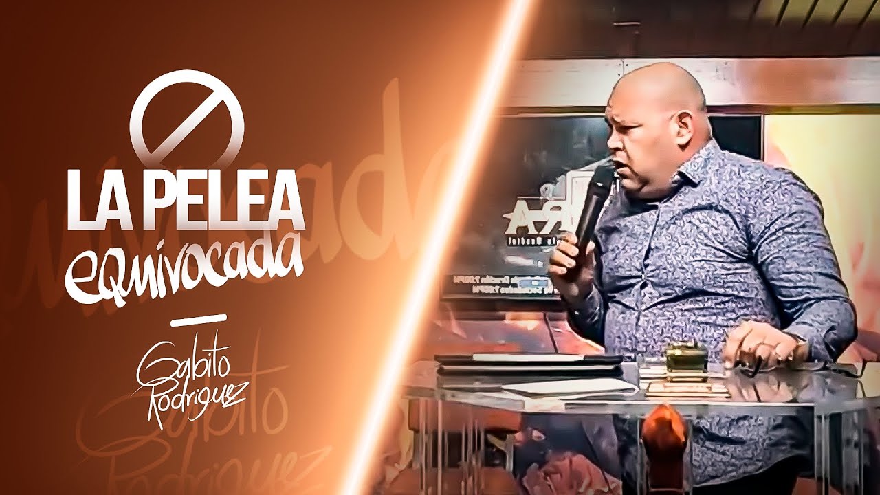Tema: La Pelea Equivocada - Pastor Gabito Rodriguez