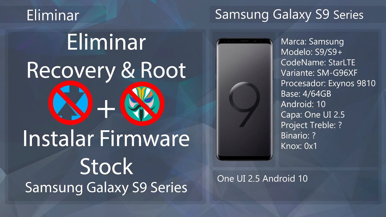 Eliminar Recovery y Root + Instalar Firmware Stock - Samsung Galaxy S9 Series