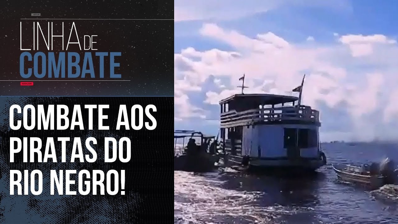 RIO NEGRO E SOLIMÕES: COMBATE AOS PIRATAS DO AMAZONAS! | LINHA DE COMBATE