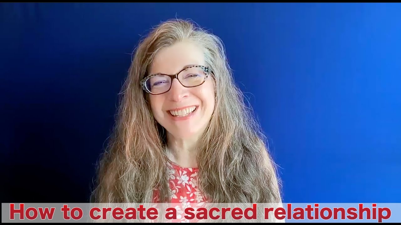Sacred Relationships: How to Create a Sacred Relationship