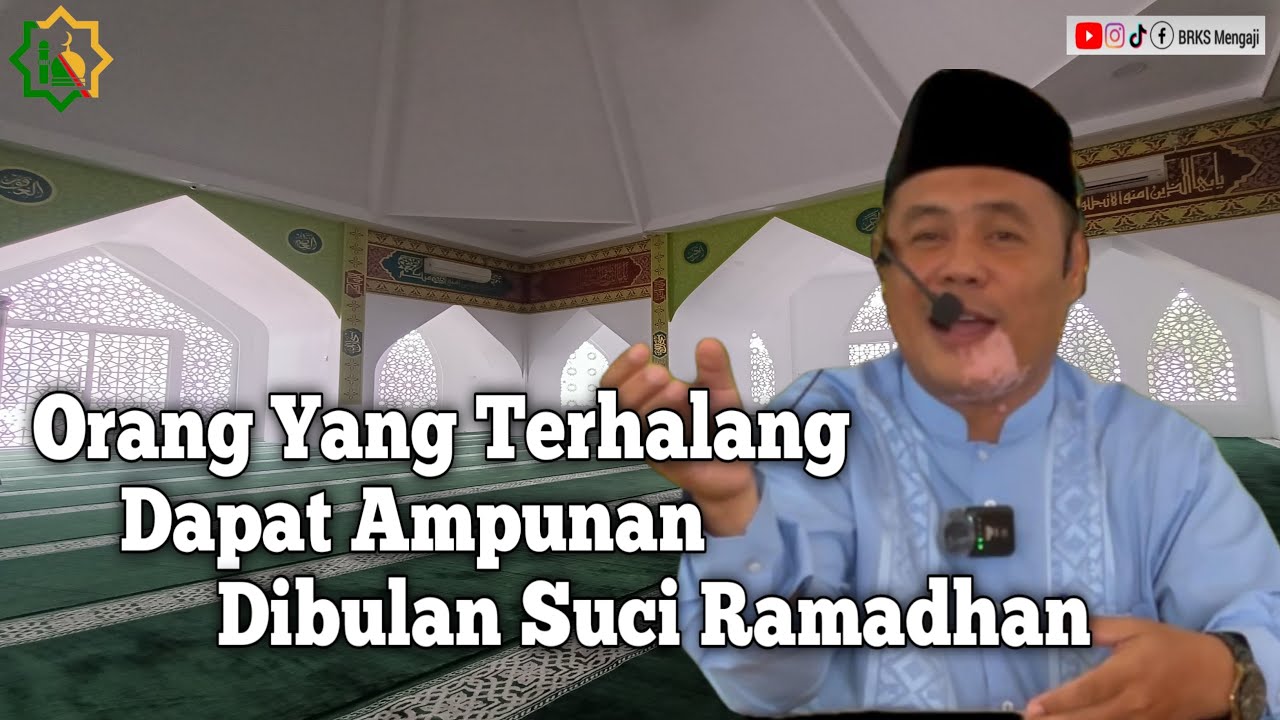Orang Orang Yang Terhalang Dapat Ampunan Dibulan Ramadhan - Ustadz Ahmad Mukhlisin 