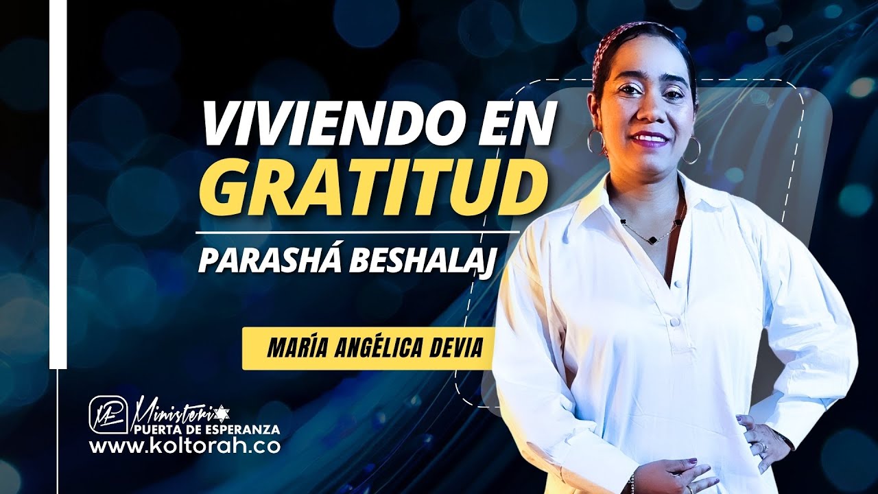 Viviendo en GRATITUD (Parashá Beshalaj) | María Angélica Devia |