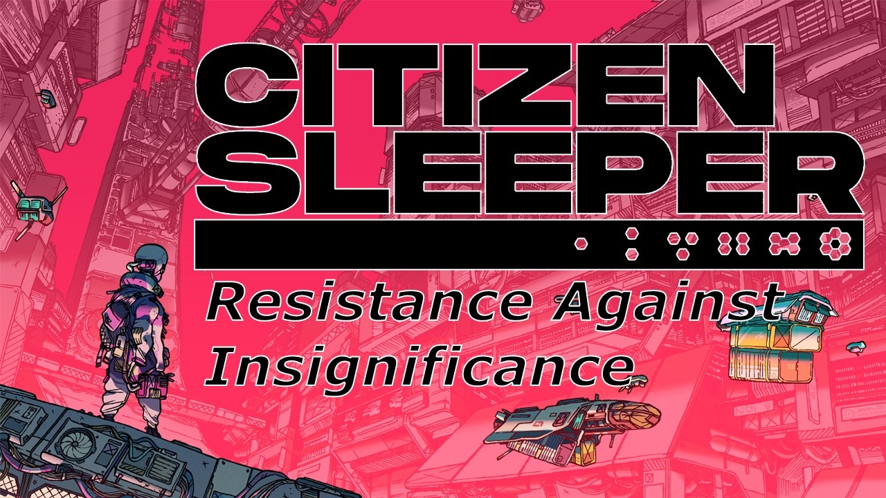 Citizen Sleeper: Resistance Against Insignificance