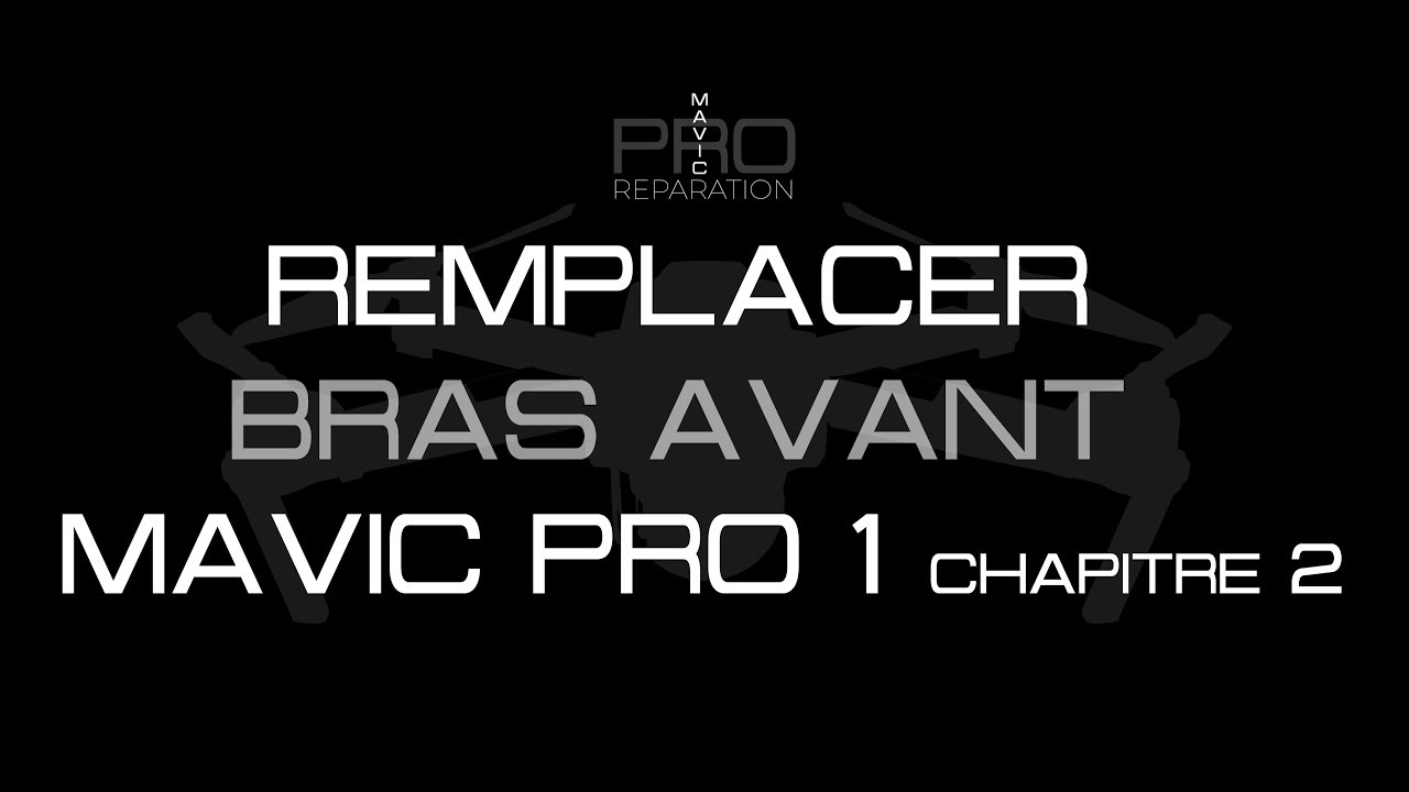 Remplacer bras avant Mavic pro 1 chapitre 2