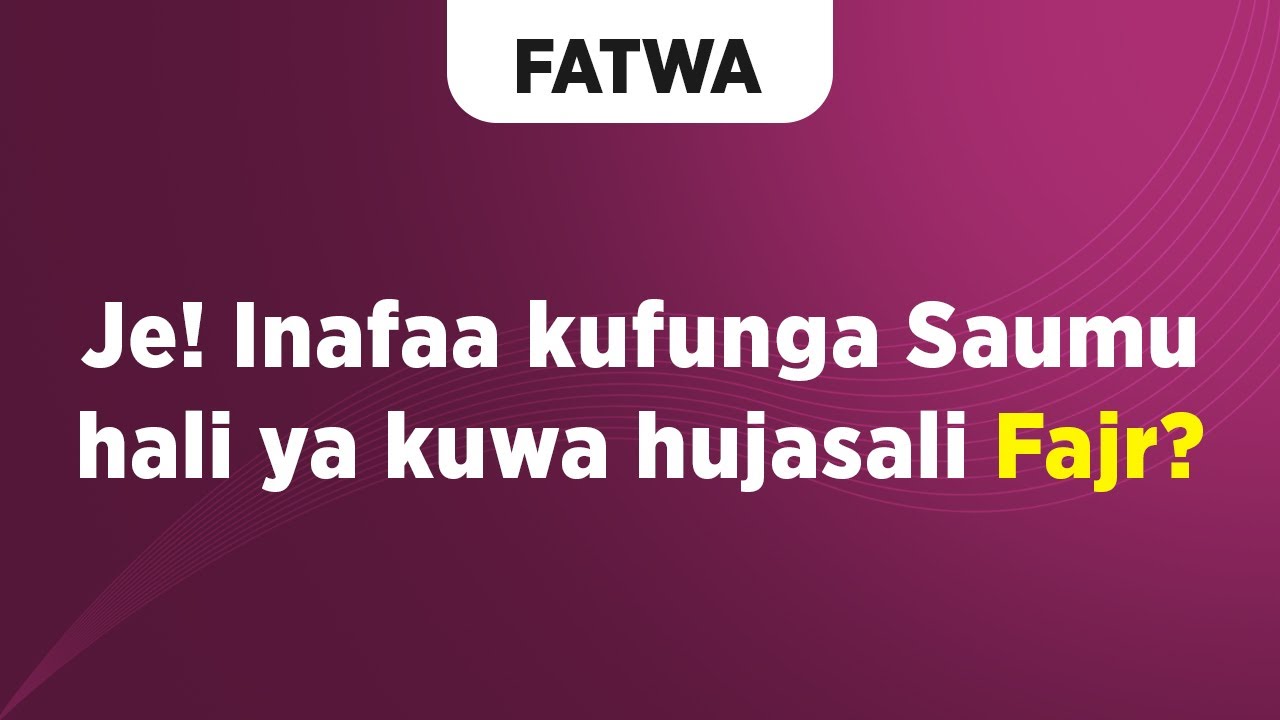 FATWA | Je! Inafaa kufunga Swaumu hali ya kuwa hujasali Fajr?
