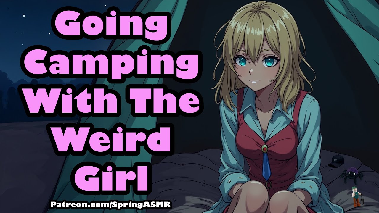Going Camping With The Weird Girl [F4M] [Yapping] [ASMR]