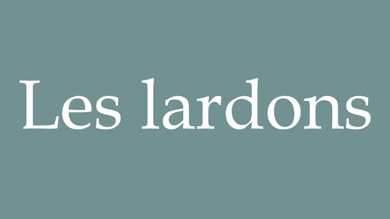 How to Pronounce ''Les lardons'' (Bacon) Correctly in French