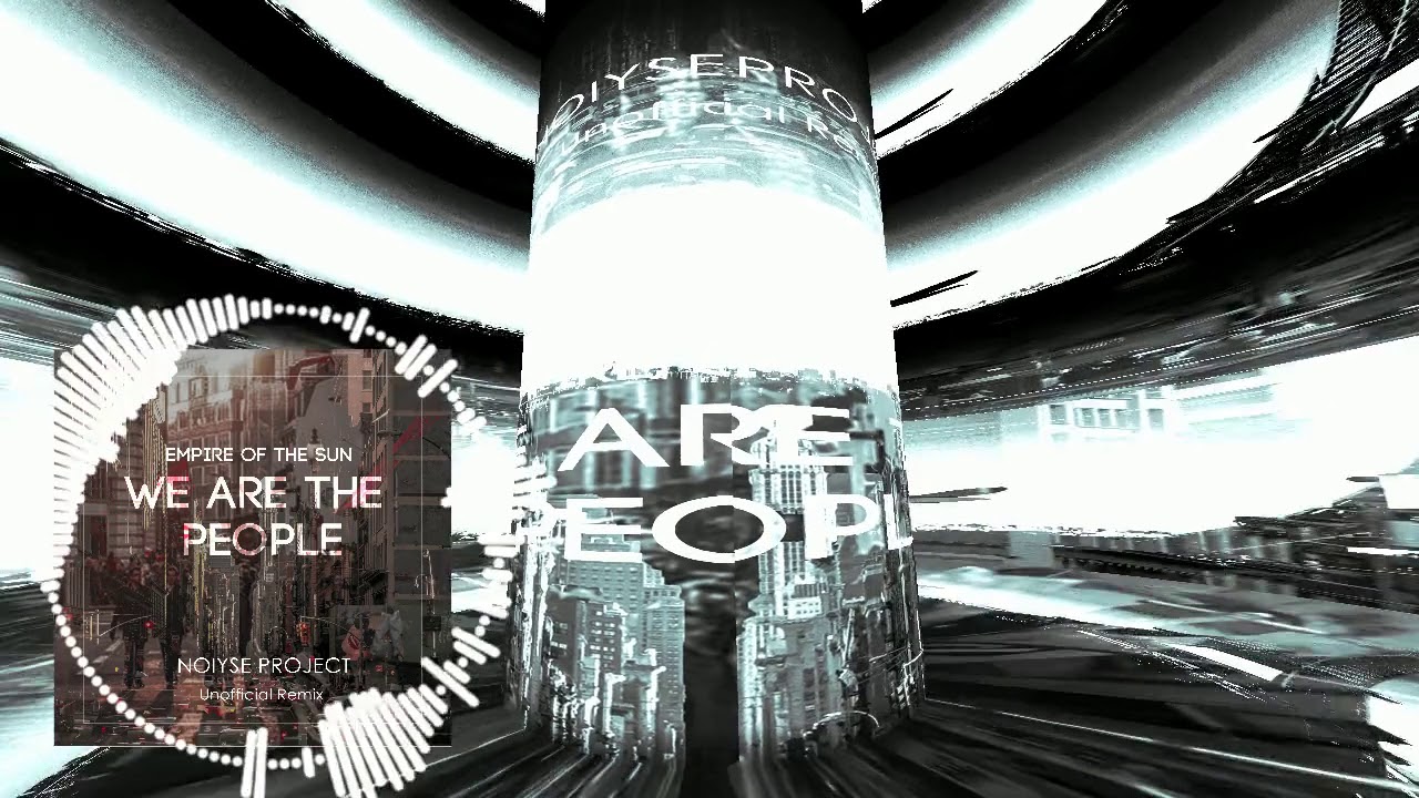 Empire Of The Sun - We Are The People (NOIYSE PROJECT Unofficial Remix) Free