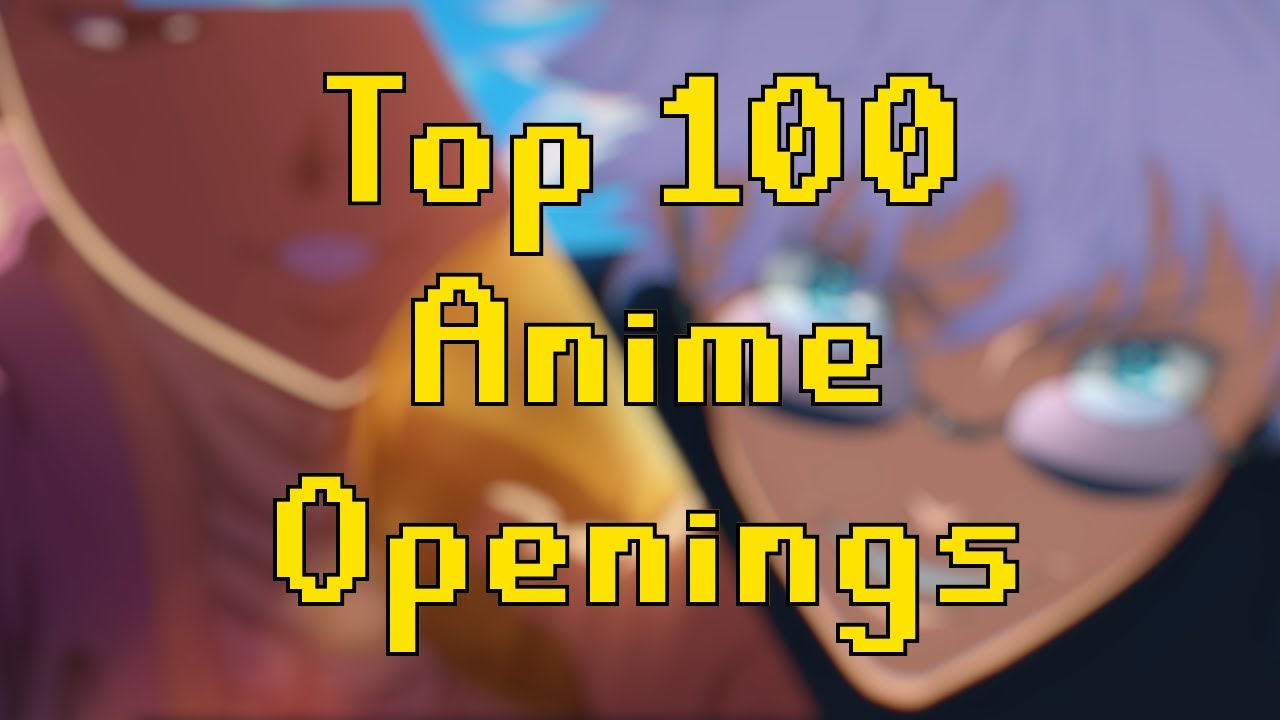 Top 100 Anime Openings