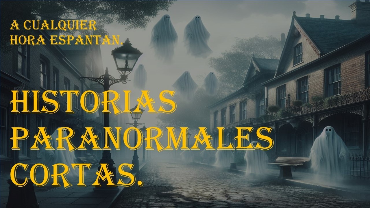 Historias paranormales cortas / A cualquier hora espantan.