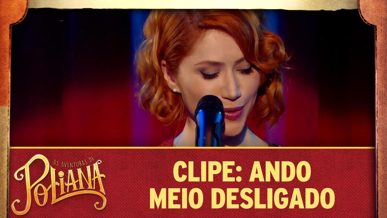 Clipe: Ando Meio Desligado | As Aventuras de Poliana