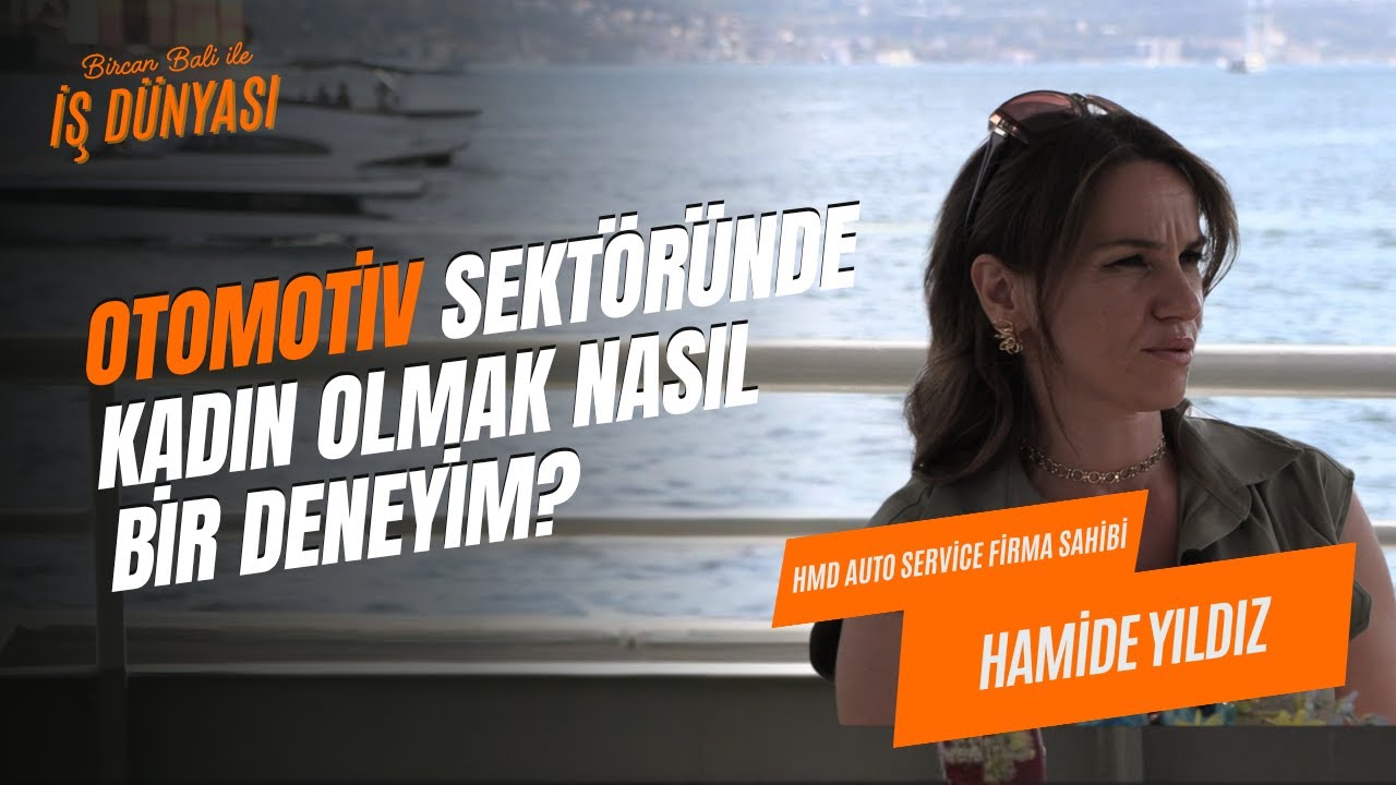 Otomotiv Sekt&ouml;r&uuml;nde Kadın Olmak Nasıl Bir Deneyim? / Hamide Yıldız / Bircan Bali ile İş D&uuml;nyası