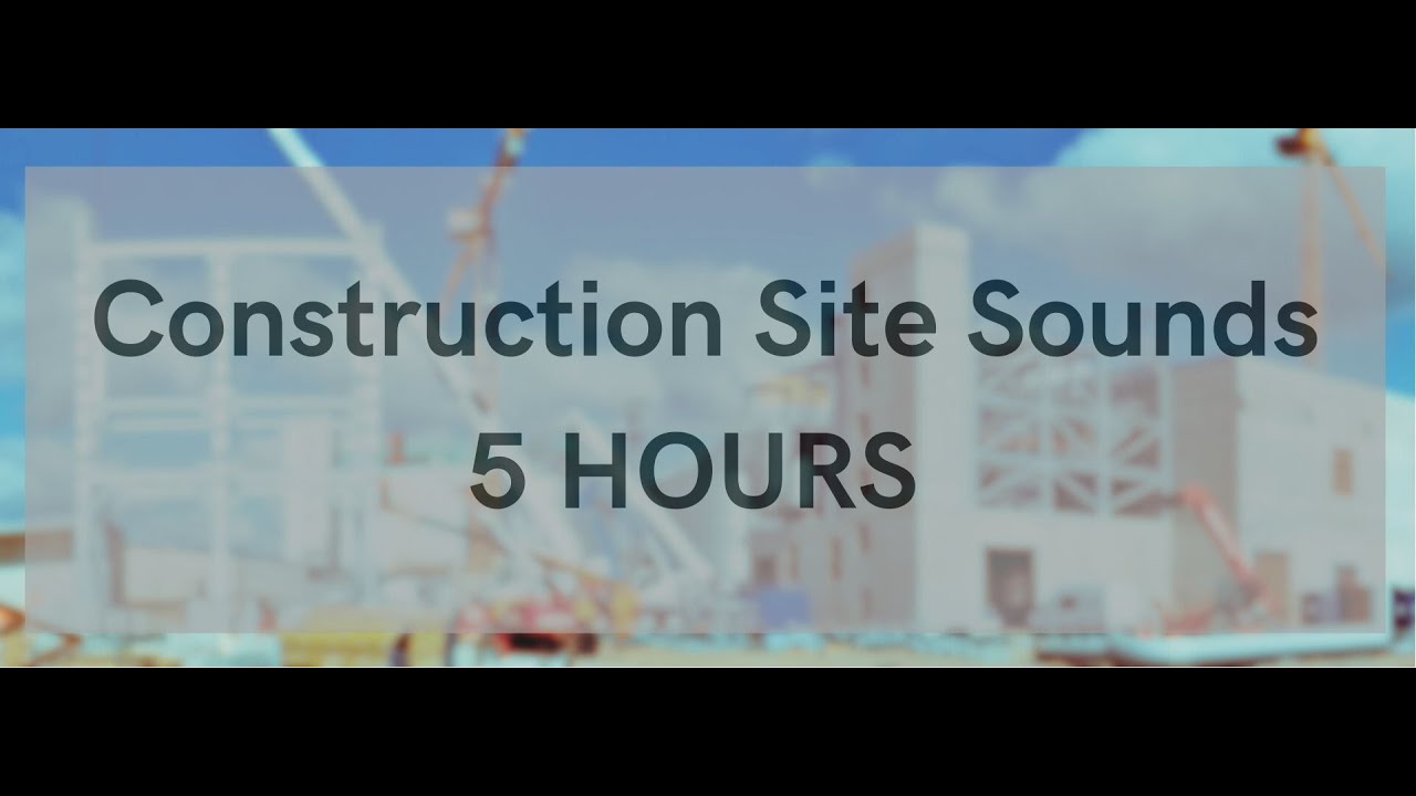 CONSTRUCTION SITE SOUNDS FOR Sleeping and Relaxing | 5 Hours